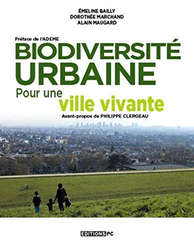 Beispielbild fr Biodiversit urbaine, pour une ville vivante: Prface de l'Ademe. Avant propos de Philippe Clergeau zum Verkauf von Le Monde de Kamlia