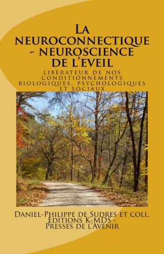 Stock image for La neuroconnectique - neuroscience de l'eveil liberateur: de nos conditionnements biologiques, psychologiques et sociaux (Universites) (Volume 1) (French Edition) for sale by GF Books, Inc.