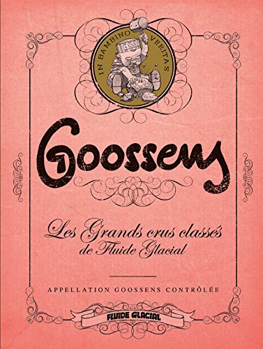 Beispielbild fr Goossens : Appellation Goossens Contrle : Les Grands Crus Classs De Fluide Glacial zum Verkauf von RECYCLIVRE