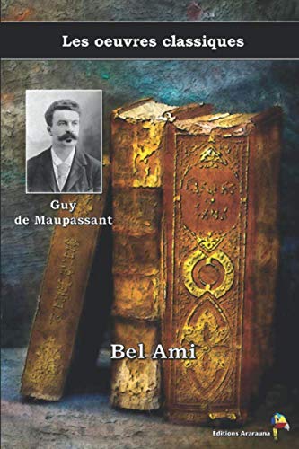 Imagen de archivo de Bel Ami - Guy de Maupassant, Les oeuvres classiques: (11) (French Edition) a la venta por ThriftBooks-Dallas