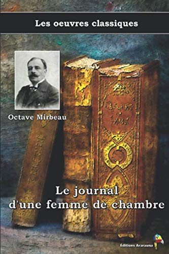 Stock image for Le journal d'une femme de chambre - Octave Mirbeau, Les oeuvres classiques: (12) (French Edition) for sale by GF Books, Inc.