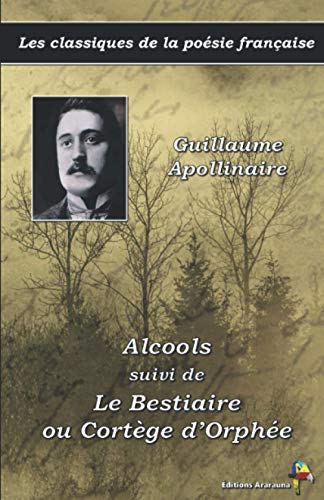 Stock image for Alcools suivi de Le Bestiaire ou Cortge d'Orphe - Guillaume Apollinaire - Les classiques de la posie franaise: (4) (French Edition) for sale by GF Books, Inc.