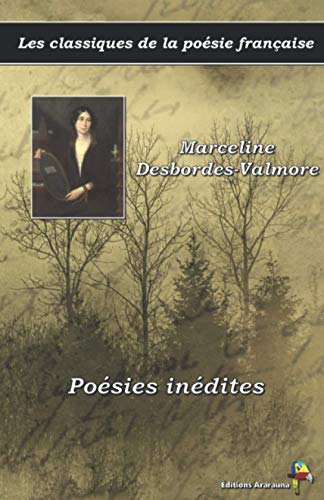 Imagen de archivo de Posies indites - Marceline Desbordes-Valmore - Les classiques de la posie franaise: (18) (French Edition) a la venta por GF Books, Inc.