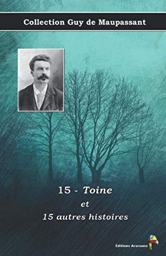Stock image for 15 - Toine et 15 autres histoires - Collection Guy de Maupassant: Texte intgral (French Edition) for sale by Books Unplugged