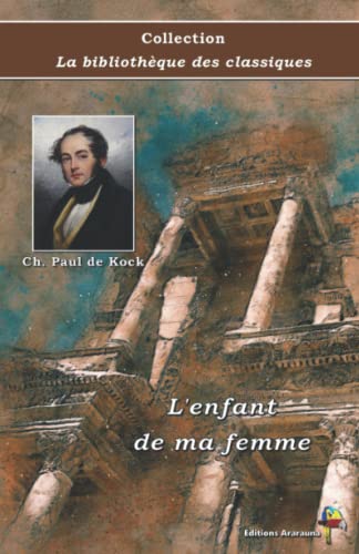 Stock image for L'enfant de ma femme - Ch. Paul de Kock - Collection La bibliothque des classiques: Texte intgral (French Edition) for sale by Books Unplugged