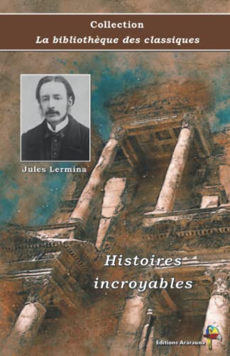 Beispielbild fr Histoires incroyables - Jules Lermina - Collection La bibliothque des classiques: Texte intgral (French Edition) zum Verkauf von GF Books, Inc.