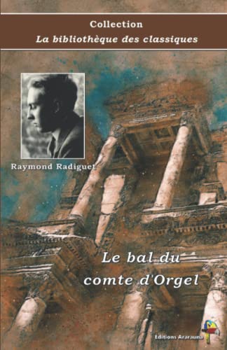 Beispielbild fr Le bal du comte d'Orgel - Raymond Radiguet - Collection La bibliothque des classiques - ditions Ararauna: Texte intgral (French Edition) zum Verkauf von Book Deals