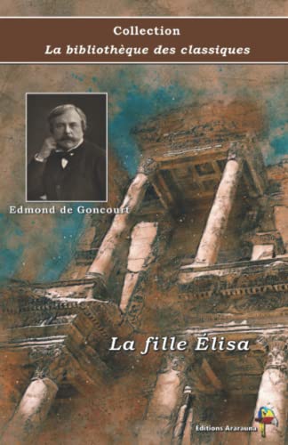 Stock image for La fille lisa - Edmond de Goncourt - Collection La bibliothque des classiques - ditions Ararauna: Texte intgral (French Edition) for sale by GF Books, Inc.