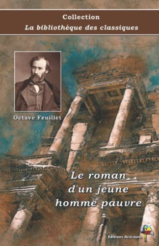 Imagen de archivo de Le roman d'un jeune homme pauvre - Octave Feuillet - Collection La bibliothque des classiques - ditions Ararauna: Texte intgral (French Edition) a la venta por Book Deals