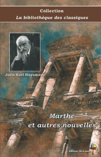 9782378847425: Marthe et autres nouvelles - Joris-Karl Huysmans - Collection La bibliothque des classiques - ditions Ararauna: Texte intgral