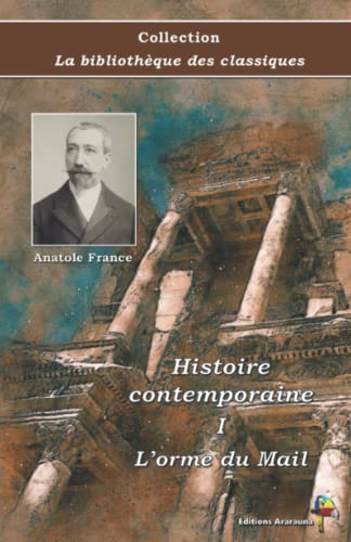 Stock image for Histoire contemporaine I : L'orme du Mail - Anatole France - Collection La bibliothque des classiques - ditions Ararauna: Texte intgral (French Edition) for sale by Books Unplugged