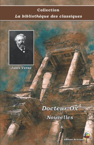 Beispielbild fr Docteur Ox - Nouvelles - Jules Verne - Collection La bibliothque des classiques - ditions Ararauna: Texte intgral (French Edition) zum Verkauf von Books Unplugged