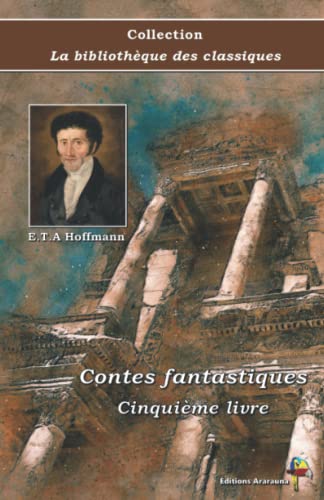 Stock image for Contes fantastiques - Cinquime livre - E.T.A Hoffmann - Collection La bibliothque des classiques - ditions Ararauna: Texte intgral (French Edition) for sale by Book Deals