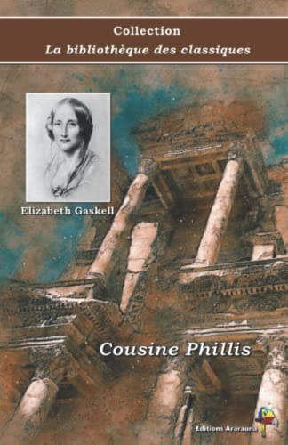 Stock image for Cousine Phillis - Elizabeth Gaskell - Collection La bibliothque des classiques - ditions Ararauna: Texte intgral (French Edition) for sale by GF Books, Inc.
