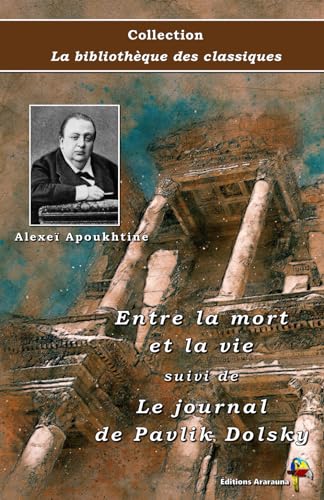 Stock image for Entre la mort et la vie suivi de Le journal de Pavlik Dolsky - Alexe Apoukhtine - Collection La bibliothque des classiques - ditions Ararauna (French Edition) for sale by GF Books, Inc.