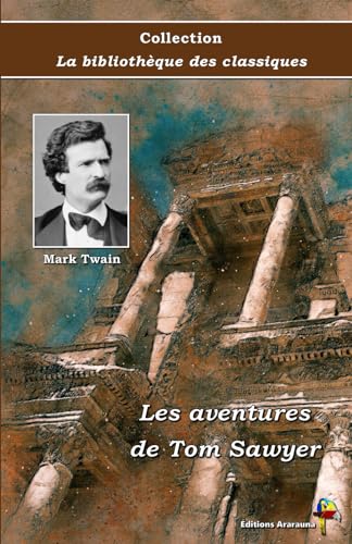 Stock image for Les aventures de Tom Sawyer - Mark Twain - Collection La bibliothque des classiques - ditions Ararauna: Texte intgral (French Edition) for sale by GF Books, Inc.