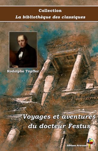 Stock image for Voyages et aventures du docteur Festus - Rodolphe Tpffer - Collection La bibliothque des classiques - ditions Ararauna: Texte intgral (French Edition) for sale by GF Books, Inc.