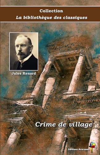 Stock image for Crime de village - Jules Renard - Collection La bibliothque des classiques - ditions Ararauna: Texte intgral (French Edition) for sale by Books Unplugged