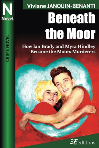 Beispielbild fr Beneath the Moor: How Ian Brady and Myra Hindley Became the Moors Murderers (Crime Novel) zum Verkauf von GF Books, Inc.