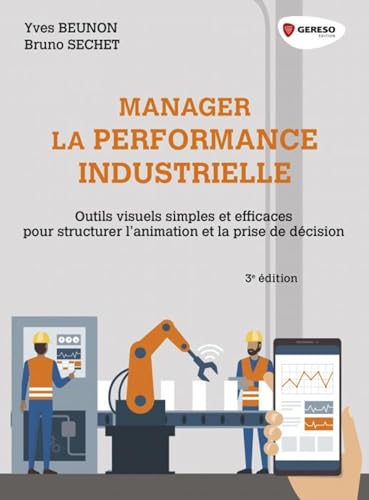 Beispielbild fr Manager la performance industrielle: Outils visuels simples et efficaces pour structurer l'animation et la prise de dcision zum Verkauf von medimops