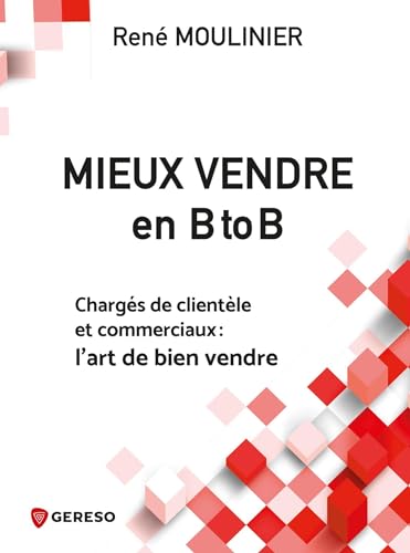 Imagen de archivo de Mieux vendre en B to B: Chargs de clientle et commerciaux : l'art de bien vendre a la venta por medimops