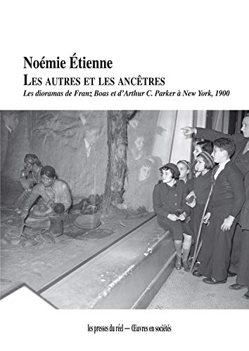 Beispielbild fr Les Autres et les anctres: Les dioramas de Franz Boas et d?Arthur C. Parker  New York, 1900 zum Verkauf von Gallix