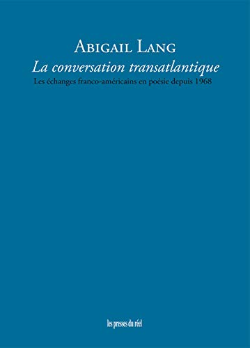 Stock image for La Conversation transatlantique: Les changes franco-amricains en posie depuis 1968 for sale by Gallix