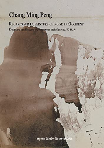 Imagen de archivo de Regards sur la peinture chinoise en Occident: volution du discours et rsonances artistiques (1800-1939) a la venta por Gallix