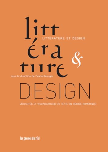 Stock image for Littrature et design: Visualits et visualisations du texte en rgime numrique for sale by Gallix