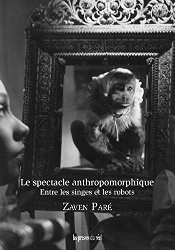 Beispielbild fr Le spectacle anthropomorphique: Entre les singes et les robots zum Verkauf von Gallix
