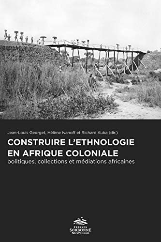 Stock image for Construire l'thnologie en afrique coloniale: Politiques, collections et mdiations africaines for sale by Gallix
