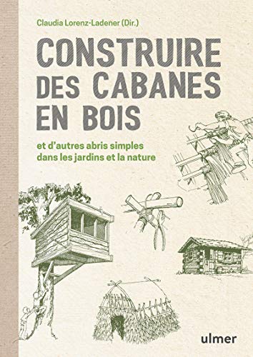 Beispielbild fr Construire des cabanes en bois et d'autres abris simples dans les jardins et la nature zum Verkauf von Gallix