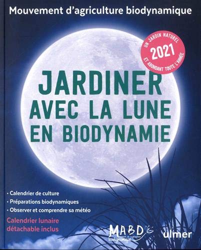 Jardiner avec la Lune en biodynamie 2021 (+ calendrier lunaire détachable inclus) - Dreyfus, Laurent