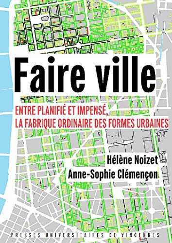 Beispielbild fr Faire ville: Entre planifi et impens, la fabrique ordinaire des formes urbaines zum Verkauf von medimops