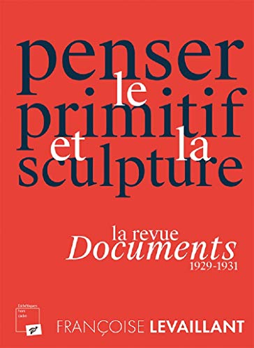 Beispielbild fr Penser le primitif et la sculpture. La revue Documents (1929-1931) zum Verkauf von Gallix
