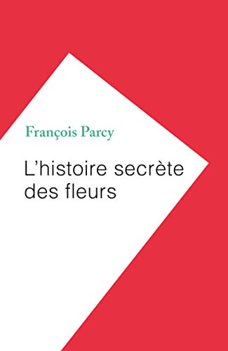 Imagen de archivo de L'histoire secrte des fleurs a la venta por Revaluation Books