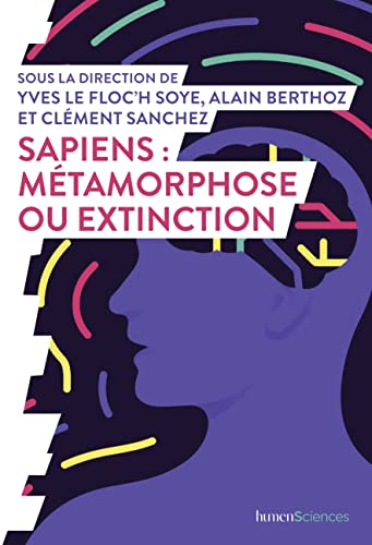 Stock image for Sapiens : mtamorphose ou extinction ? [Broch] LE FLOC'H SOYE, Yves; BERTHOZ, Alain et SANCHEZ, Clment for sale by BIBLIO-NET