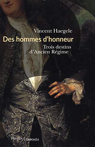 Beispielbild fr Des hommes d'honneur : Trois destins d'Ancien Rgime zum Verkauf von medimops