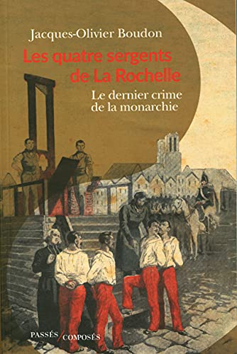 Stock image for Les quatre sergents de La Rochelle. Le dernier crime de la monarchie for sale by Librairie La MASSENIE  MONTOLIEU