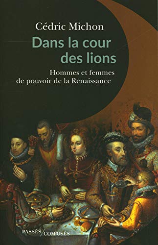 Stock image for Dans la cour des lions: Hommes et femmes de pouvoir de la Renaissance [Broch] Michon, Cdric for sale by BIBLIO-NET