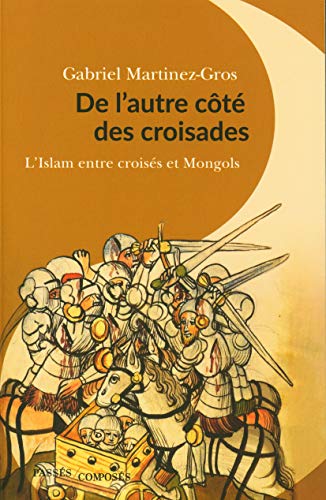 Beispielbild fr De L'autre Ct Des Croisades : L'islam Entre Croiss Et Mongols : Xie-xiiie Sicle zum Verkauf von RECYCLIVRE