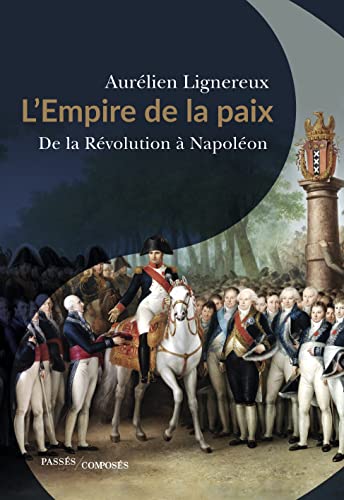 Beispielbild fr L'Empire de la paix: De la Rvolution  Napolon : quand la France runissait l'Europe. zum Verkauf von Gallix