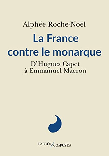 Beispielbild fr La France contre le monarque: De l'An Mil  nos jours zum Verkauf von medimops