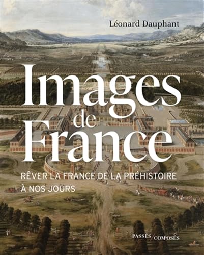 Beispielbild fr Images de France: Rver la France, de la Prhistoire  nos jours zum Verkauf von medimops