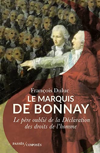 Beispielbild fr Le marquis de Bonnay: Le pre oubli de la Dclaration des droits de l'homme zum Verkauf von medimops