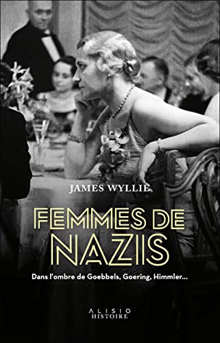 9782379351204: Femmes de nazis: Dans l'ombre de Goebbels, Goering, Himmler...