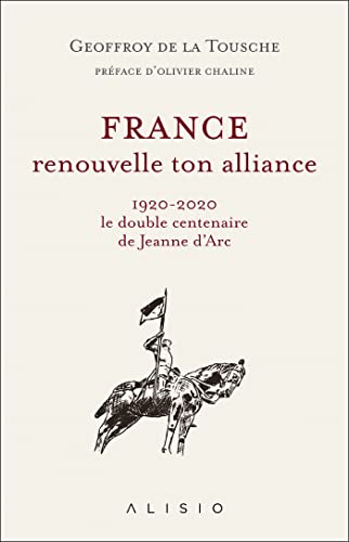 Stock image for France, renouvelle ton alliance : 1920-2020 le double centenaire de Jeanne d?Arc for sale by medimops