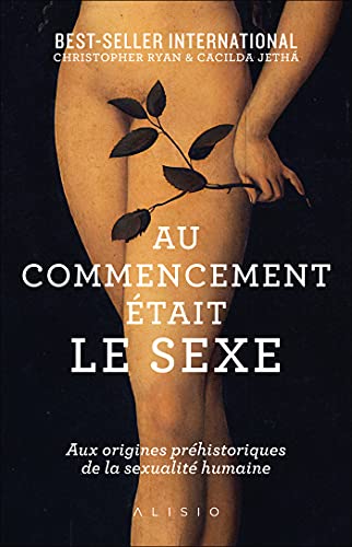 Beispielbild fr Au commencement tait le sexe: Aux origines de la sexualit moderne zum Verkauf von Gallix