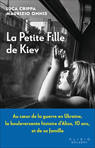 Beispielbild fr La petite fille de Kiev: Au coeur de la guerre en Ukraine, la bouleversante histoire d?Alisa, 10 ans, et de sa famille zum Verkauf von medimops