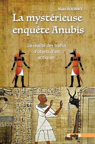 Beispielbild fr La mystrieuse enqute Anubis - La ralit des trafics d'objets d'art antiques zum Verkauf von medimops